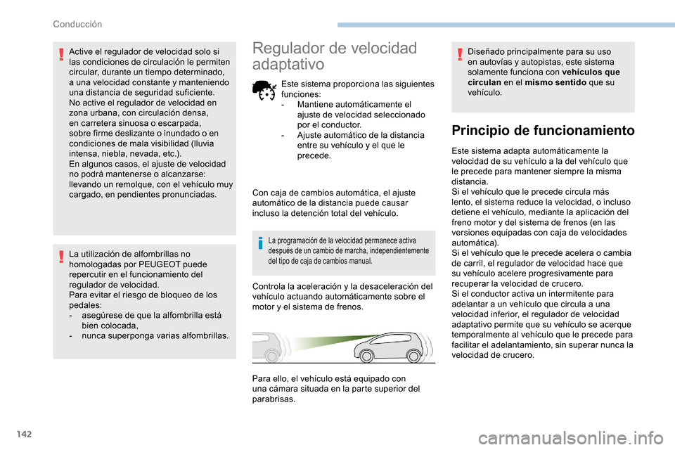 Peugeot Partner 2019 Manual del propietario (in Spanish) 142
Active el regulador de velocidad solo si
las condiciones de circulación le permiten
circular, durante un tiempo determinado,
a una velocidad constante y manteniendo
una distancia de seguridad Peugeot Partner 2019 Manual del propietario (in Spanish) 142
Active el regulador de velocidad solo si
las condiciones de circulación le permiten
circular, durante un tiempo determinado,
a una velocidad constante y manteniendo
una distancia de seguridad