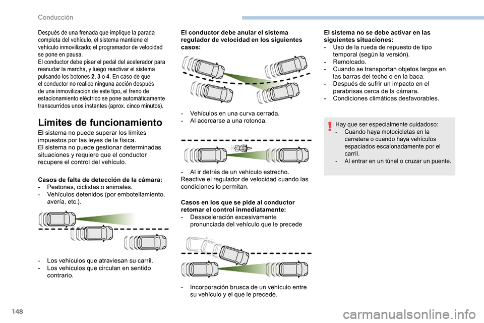 Peugeot Partner 2019 Manual del propietario (in Spanish) 148
Después de una frenada que implique la parada
completa del vehículo, el sistema mantiene el
vehículo inmovilizado; el programador de velocidad
se pone en pausa.
El conductor debe pisar el pe Peugeot Partner 2019 Manual del propietario (in Spanish) 148
Después de una frenada que implique la parada
completa del vehículo, el sistema mantiene el
vehículo inmovilizado; el programador de velocidad
se pone en pausa.
El conductor debe pisar el pe