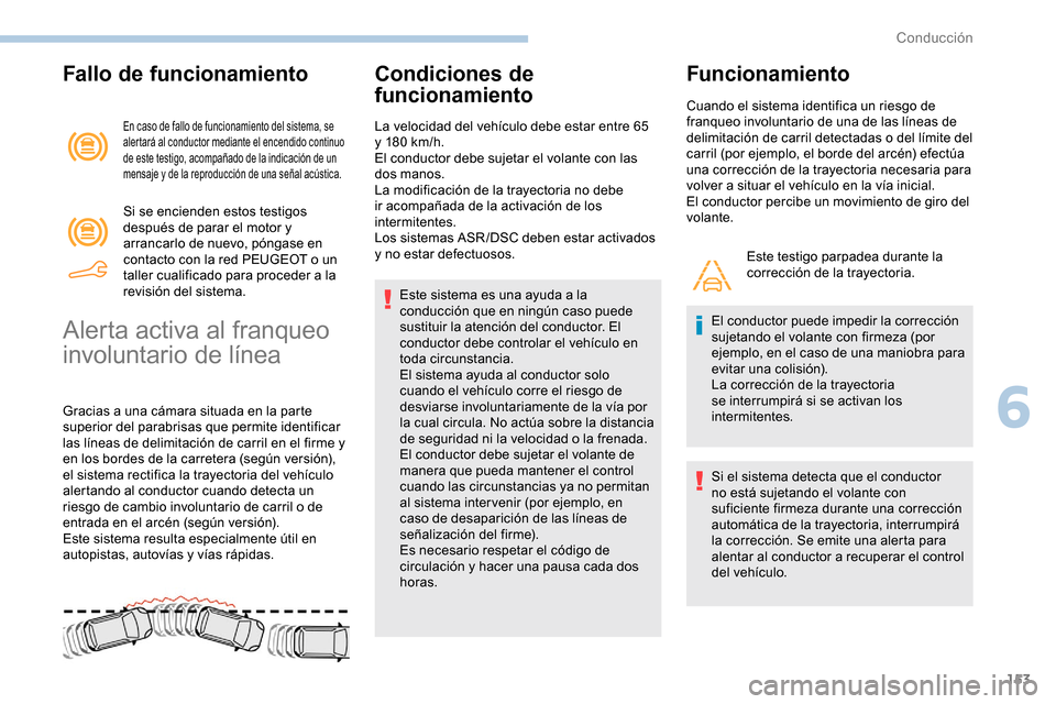 Peugeot Partner 2019 Manual del propietario (in Spanish) 153
Fallo de funcionamiento
En caso de fallo de funcionamiento del sistema, se
alertará al conductor mediante el encendido continuo
de este testigo, acompañado de la indicación de un
mensaje y d Peugeot Partner 2019 Manual del propietario (in Spanish) 153
Fallo de funcionamiento
En caso de fallo de funcionamiento del sistema, se
alertará al conductor mediante el encendido continuo
de este testigo, acompañado de la indicación de un
mensaje y d