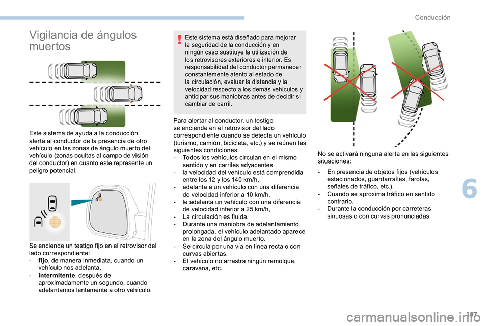 Peugeot Partner 2019 Manual del propietario (in Spanish) 157
Se enciende un testigo fijo en el retrovisor del
lado correspondiente:
-
f
ijo, de manera inmediata, cuando un
vehículo nos adelanta,
-
i
ntermitente , después de
aproximadamente un segu Peugeot Partner 2019 Manual del propietario (in Spanish) 157
Se enciende un testigo fijo en el retrovisor del
lado correspondiente:
-
f
ijo, de manera inmediata, cuando un
vehículo nos adelanta,
-
i
ntermitente , después de
aproximadamente un segu