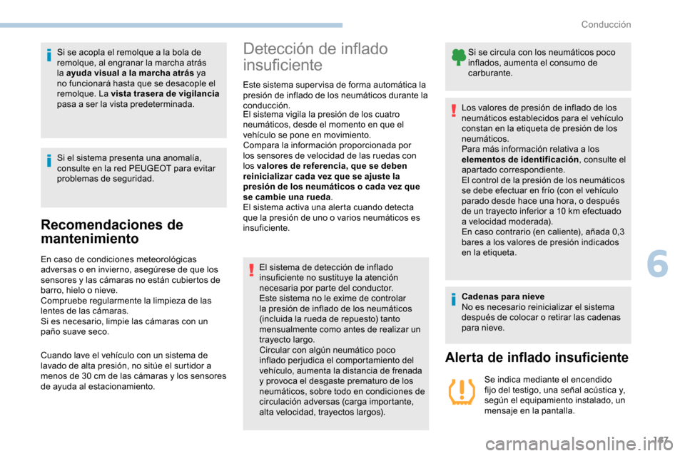Peugeot Partner 2019 Manual del propietario (in Spanish) 167
Si se acopla el remolque a la bola de
remolque, al engranar la marcha atrás
la ayuda visual a la marcha atrás ya
no funcionará hasta que se desacople el
remolque. La vista trasera de vigila Peugeot Partner 2019 Manual del propietario (in Spanish) 167
Si se acopla el remolque a la bola de
remolque, al engranar la marcha atrás
la ayuda visual a la marcha atrás ya
no funcionará hasta que se desacople el
remolque. La vista trasera de vigila