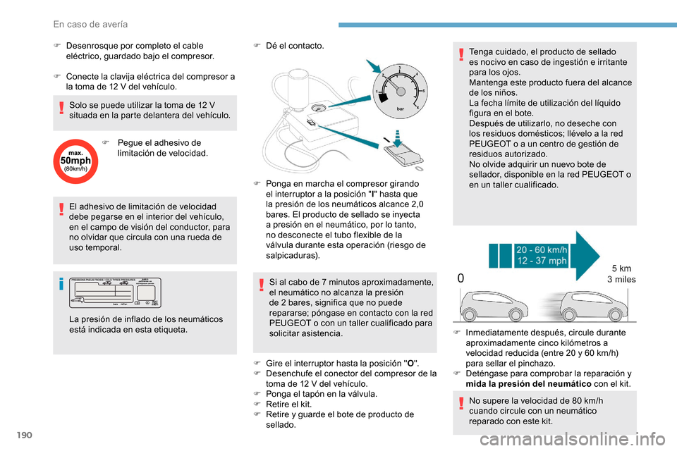 Peugeot Partner 2019 Manual del propietario (in Spanish) 190
El adhesivo de limitación de velocidad
debe pegarse en el interior del vehículo,
en el campo de visión del conductor, para
no olvidar que circula con una rueda de
uso temporal.F
D
é el Peugeot Partner 2019 Manual del propietario (in Spanish) 190
El adhesivo de limitación de velocidad
debe pegarse en el interior del vehículo,
en el campo de visión del conductor, para
no olvidar que circula con una rueda de
uso temporal.F
D
é el