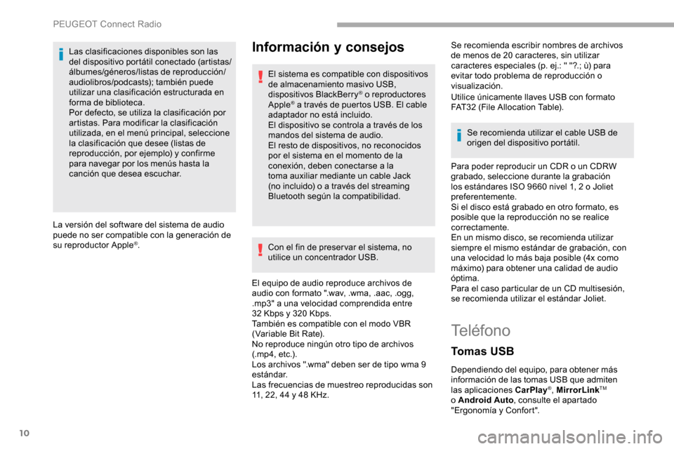 Peugeot Partner 2019  Manual del propietario (in Spanish) 10
Las clasificaciones disponibles son las 
del dispositivo portátil conectado (artistas/
álbumes/géneros/listas de reproducción/
audiolibros/podcasts); también puede 
utilizar una clasificación