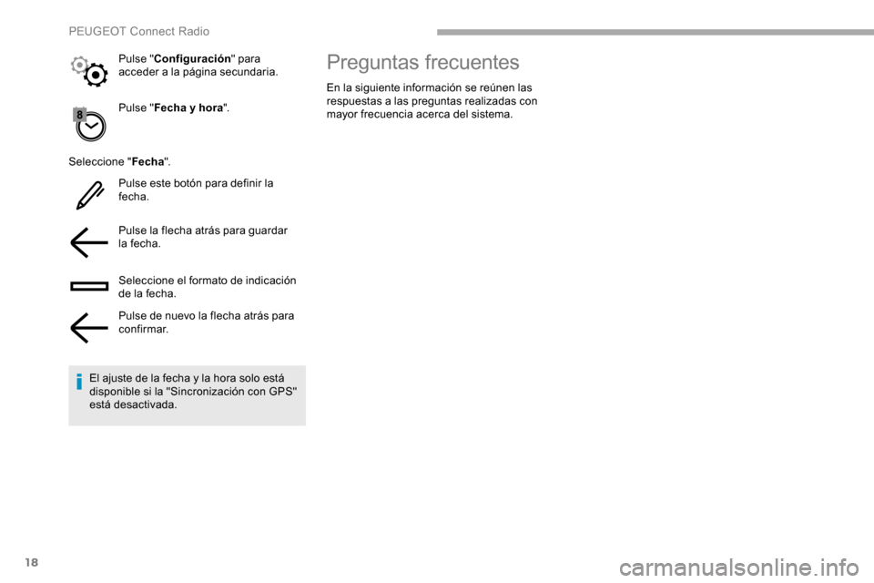 Peugeot Partner 2019  Manual del propietario (in Spanish) 18
Pulse "Fecha y hora ".
Seleccione " Fecha".
Pulse este botón para definir la 
fecha.
Pulse la flecha atrás para guardar 
la fecha.
Seleccione el formato de indicación 
de la fecha.
Pulse de nuev