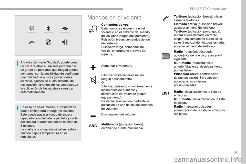 Peugeot Partner 2019  Manual del propietario (in Spanish) 3
A través del menú "Ajustes", puede crear 
un per fil relativo a una sola persona o a 
un grupo de personas que tengan puntos 
comunes, con la posibilidad de configurar 
una multitud de ajustes (pr