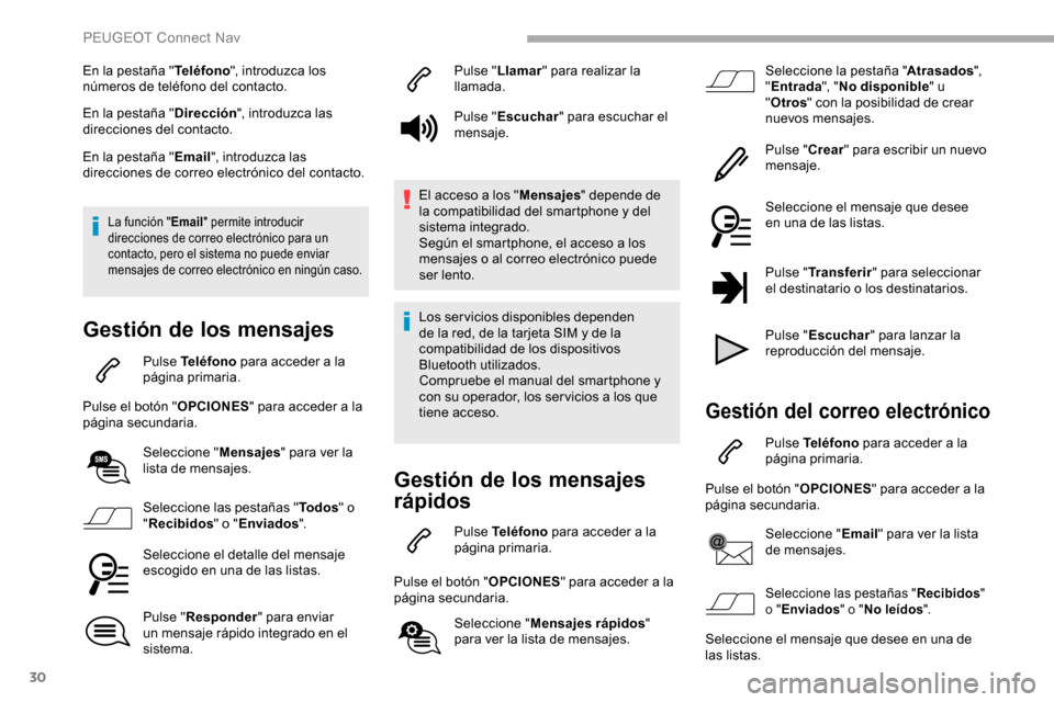 Peugeot Partner 2019  Manual del propietario (in Spanish) 30
En la pestaña "Teléfono", introduzca los 
números de teléfono del contacto.
En la pestaña " Dirección", introduzca las 
direcciones del contacto.
En la pestaña " Email", introduzca las 
dire
