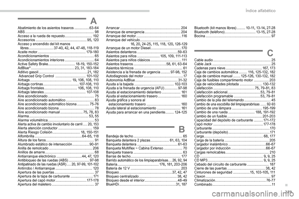 Peugeot Partner 2019  Manual del propietario (in Spanish) 219
AAbatimiento de los asientos traseros ................63 -64
ABS .................................. .......................................98
Acceso a la rueda de repuesto
  ......................