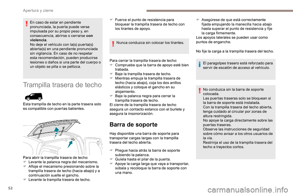 Peugeot Partner 2019 Manual del propietario (in Spanish) 52
En caso de estar en pendiente
pronunciada, la puerta puede verse
impulsada por su propio peso y, en
consecuencia, abrirse o cerrarse con
violencia.
No deje el vehículo con la(s) puerta(s)
abi Peugeot Partner 2019 Manual del propietario (in Spanish) 52
En caso de estar en pendiente
pronunciada, la puerta puede verse
impulsada por su propio peso y, en
consecuencia, abrirse o cerrarse con
violencia.
No deje el vehículo con la(s) puerta(s)
abi