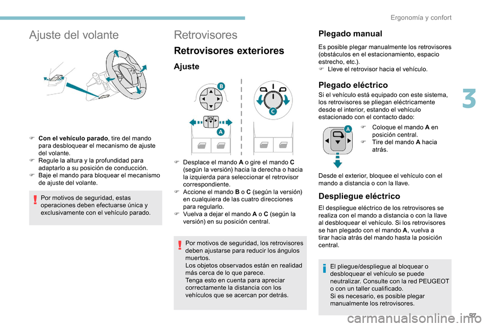 Peugeot Partner 2019 Manual del propietario (in Spanish) 57
Ajuste del volante
F Con el vehículo parado, tire del mando
para desbloquear el mecanismo de ajuste
del volante.
F
R
egule la altura y la profundidad para
adaptarlo a su posición de conducc Peugeot Partner 2019 Manual del propietario (in Spanish) 57
Ajuste del volante
F Con el vehículo parado, tire del mando
para desbloquear el mecanismo de ajuste
del volante.
F
R
egule la altura y la profundidad para
adaptarlo a su posición de conducc