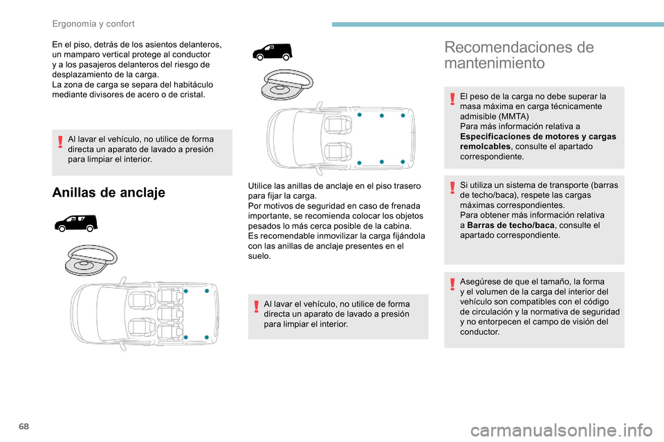 Peugeot Partner 2019 Manual del propietario (in Spanish) 68
En el piso, detrás de los asientos delanteros,
un mamparo vertical protege al conductor
y a los pasajeros delanteros del riesgo de
desplazamiento de la carga.
La zona de carga se separa del hab Peugeot Partner 2019 Manual del propietario (in Spanish) 68
En el piso, detrás de los asientos delanteros,
un mamparo vertical protege al conductor
y a los pasajeros delanteros del riesgo de
desplazamiento de la carga.
La zona de carga se separa del hab