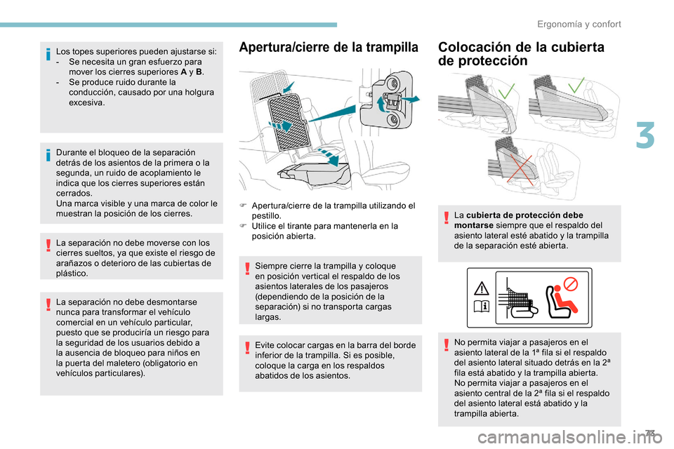 Peugeot Partner 2019 Manual del propietario (in Spanish) 73
Los topes superiores pueden ajustarse si:
- S e necesita un gran esfuerzo para
mover los cierres superiores A y B .
-
S
e produce ruido durante la
conducción, causado por una holgura
excesiv Peugeot Partner 2019 Manual del propietario (in Spanish) 73
Los topes superiores pueden ajustarse si:
- S e necesita un gran esfuerzo para
mover los cierres superiores A y B .
-
S
e produce ruido durante la
conducción, causado por una holgura
excesiv