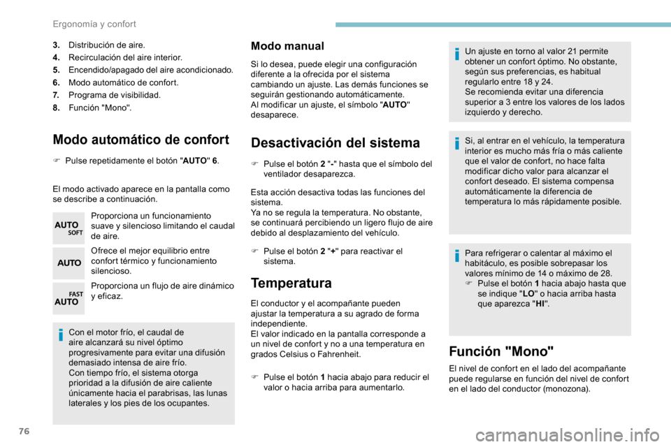 Peugeot Partner 2019 Manual del propietario (in Spanish) 76
Modo automático de confort
F Pulse repetidamente el botón "AUTO" 6.
El modo activado aparece en la pantalla como
se describe a continuación. Proporciona un funcionamiento
suave y silencioso li Peugeot Partner 2019 Manual del propietario (in Spanish) 76
Modo automático de confort
F Pulse repetidamente el botón "AUTO" 6.
El modo activado aparece en la pantalla como
se describe a continuación. Proporciona un funcionamiento
suave y silencioso li