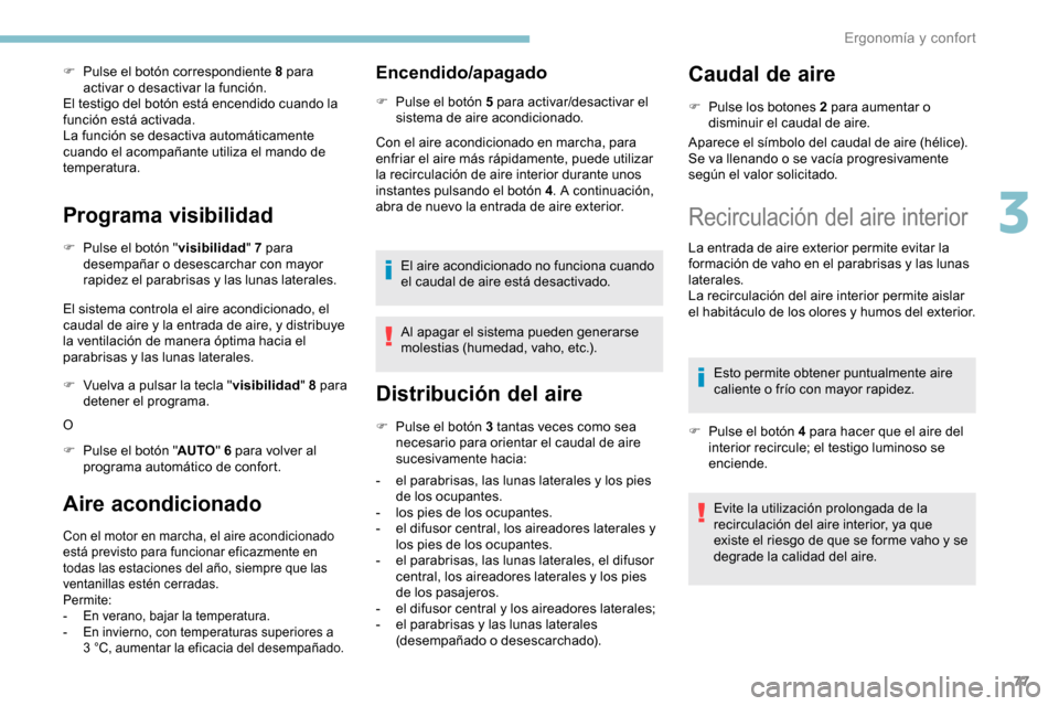 Peugeot Partner 2019 Manual del propietario (in Spanish) 77
F Pulse el botón correspondiente 8 para activar o desactivar la función.
El testigo del botón está encendido cuando la
función está activada.
La función se desactiva automáticamente
cuand Peugeot Partner 2019 Manual del propietario (in Spanish) 77
F Pulse el botón correspondiente 8 para activar o desactivar la función.
El testigo del botón está encendido cuando la
función está activada.
La función se desactiva automáticamente
cuand