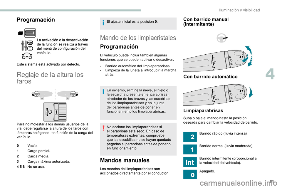 Peugeot Partner 2019 Manual del propietario (in Spanish) 91
Programación
La activación o la desactivación
de la función se realiza a través
del menú de configuración del
vehículo.
Este sistema está activado por defecto.
Reglaje de la altura los Peugeot Partner 2019 Manual del propietario (in Spanish) 91
Programación
La activación o la desactivación
de la función se realiza a través
del menú de configuración del
vehículo.
Este sistema está activado por defecto.
Reglaje de la altura los