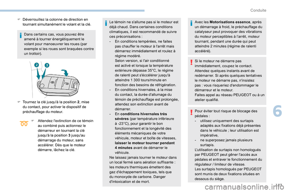 Peugeot Partner 2019  Manuel du propriétaire (in French) 117
Dans certains cas, vous pouvez être 
amené à tourner énergétiquement le 
volant pour manoeuvrer les roues (par 
exemple si les roues sont braquées contre 
un trottoir).
F
 
D
 éverrouillez 