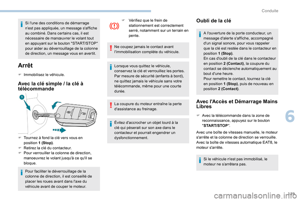 Peugeot Partner 2019  Manuel du propriétaire (in French) 119
Si lune des conditions de démarrage 
n’est pas appliquée, un message saffiche 
au combiné. Dans certains cas, il est 
nécessaire de manœuvrer le volant tout 
en appuyant sur le bouton "ST