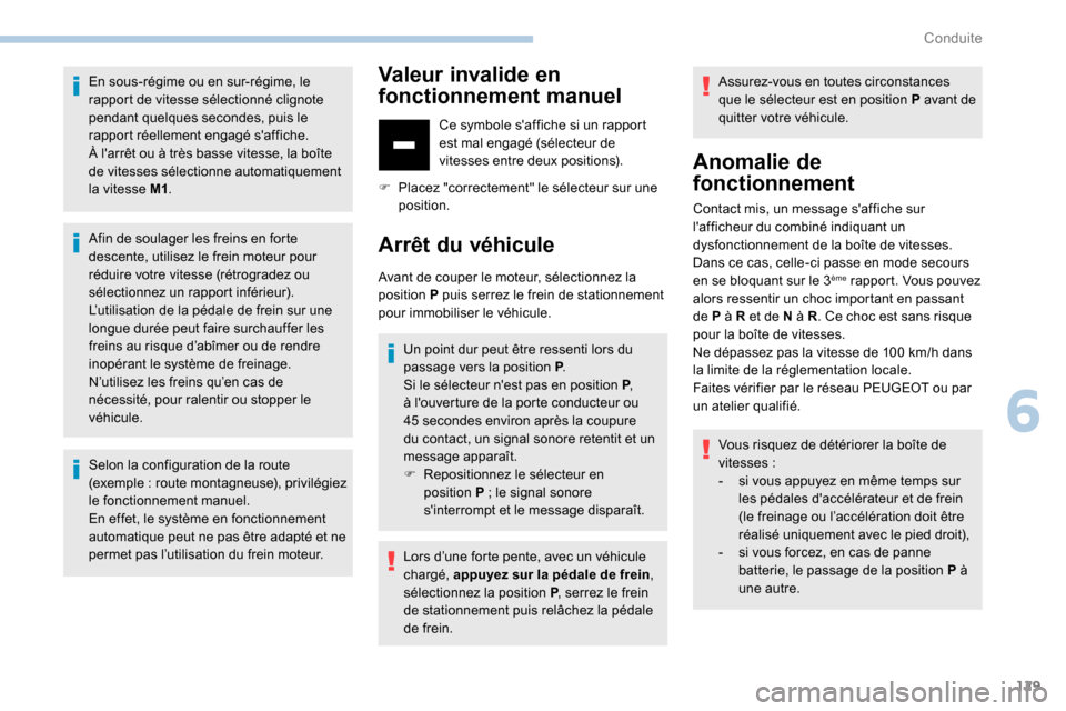 Peugeot Partner 2019 Manuel du propriétaire (in French) 129
En sous-régime ou en sur-régime, le
rapport de vitesse sélectionné clignote
pendant quelques secondes, puis le
rapport réellement engagé saffiche.
À larrêt ou à très basse vitesse, Peugeot Partner 2019 Manuel du propriétaire (in French) 129
En sous-régime ou en sur-régime, le
rapport de vitesse sélectionné clignote
pendant quelques secondes, puis le
rapport réellement engagé saffiche.
À larrêt ou à très basse vitesse,