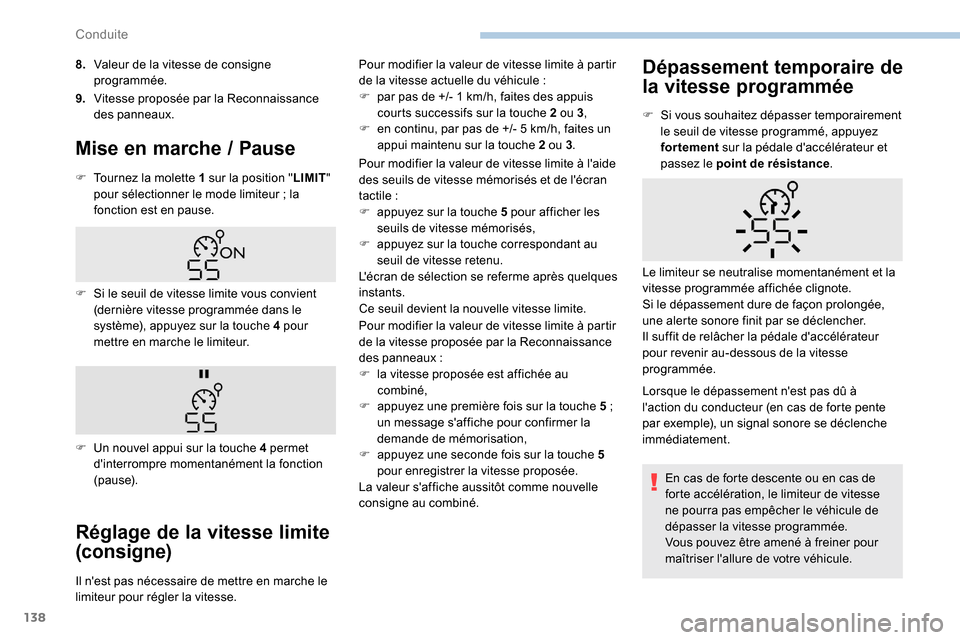 Peugeot Partner 2019 Manuel du propriétaire (in French) 138
8.Valeur de la vitesse de consigne
programmée.
9. Vitesse proposée par la Reconnaissance
des panneaux.
Mise en marche / Pause
F Tournez la molette 1 sur la position " LIMIT"
pour sélectionne Peugeot Partner 2019 Manuel du propriétaire (in French) 138
8.Valeur de la vitesse de consigne
programmée.
9. Vitesse proposée par la Reconnaissance
des panneaux.
Mise en marche / Pause
F Tournez la molette 1 sur la position " LIMIT"
pour sélectionne