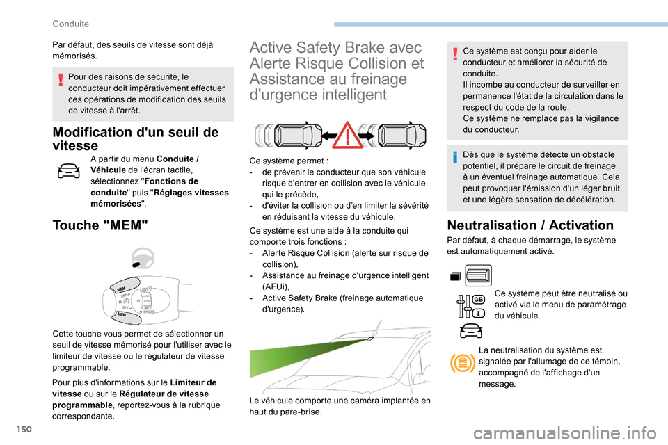 Peugeot Partner 2019  Manuel du propriétaire (in French) 150
Pour des raisons de sécurité, le 
conducteur doit impérativement effectuer 
ces opérations de modification des seuils 
de vitesse à larrêt.
Modification dun seuil de 
vitesse
A partir du m