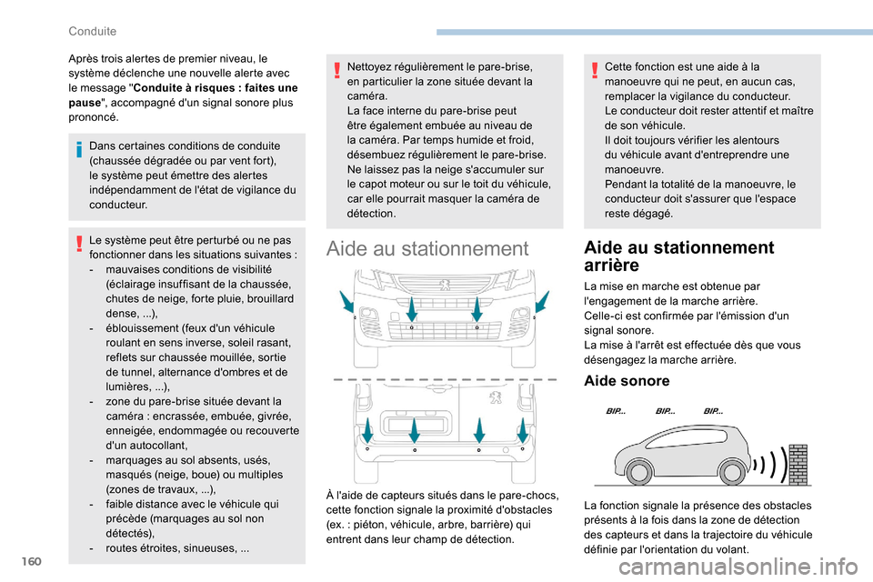 Peugeot Partner 2019  Manuel du propriétaire (in French) 160
Après trois alertes de premier niveau, le 
système déclenche une nouvelle alerte avec 
le message "Conduite à risques
  : faites une 
pause ", accompagné dun signal sonore plus 
prononcé.
D