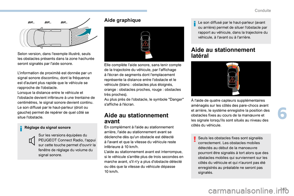 Peugeot Partner 2019  Manuel du propriétaire (in French) 161
Réglage du signal sonoreSur les versions équipées du 
PEUGEOT Connect Radio, lappui 
sur cette touche permet douvrir la 
fenêtre de réglage du volume du 
signal sonore.
Aide graphique
Elle 