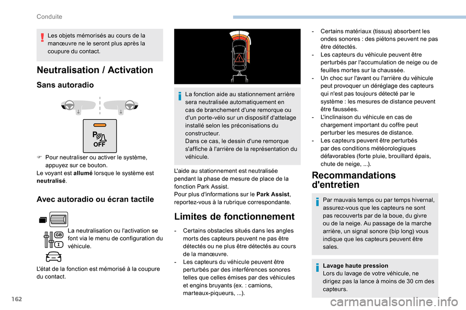 Peugeot Partner 2019  Manuel du propriétaire (in French) 162
Avec autoradio ou écran tactile
La neutralisation ou lactivation se 
font via le menu de configuration du 
véhicule.
Létat de la fonction est mémorisé à la coupure 
du contact. La fonction