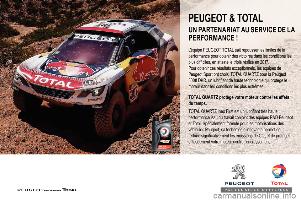 Peugeot Partner 2019  Manuel du propriétaire (in French) Léquipe PEUGEOT TOTAL sait repousser les limites de la 
performance pour obtenir des victoires dans les conditions les 
plus difficiles, en atteste le triplé réalisé en 2017.
Pour obtenir ces ré