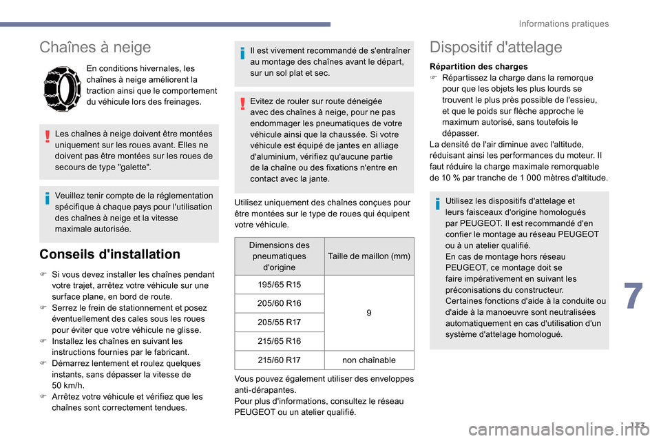 Peugeot Partner 2019  Manuel du propriétaire (in French) 173
Chaînes à neige
En conditions hivernales, les 
chaînes à neige améliorent la 
traction ainsi que le comportement 
du véhicule lors des freinages.
Les chaînes à neige doivent être montées