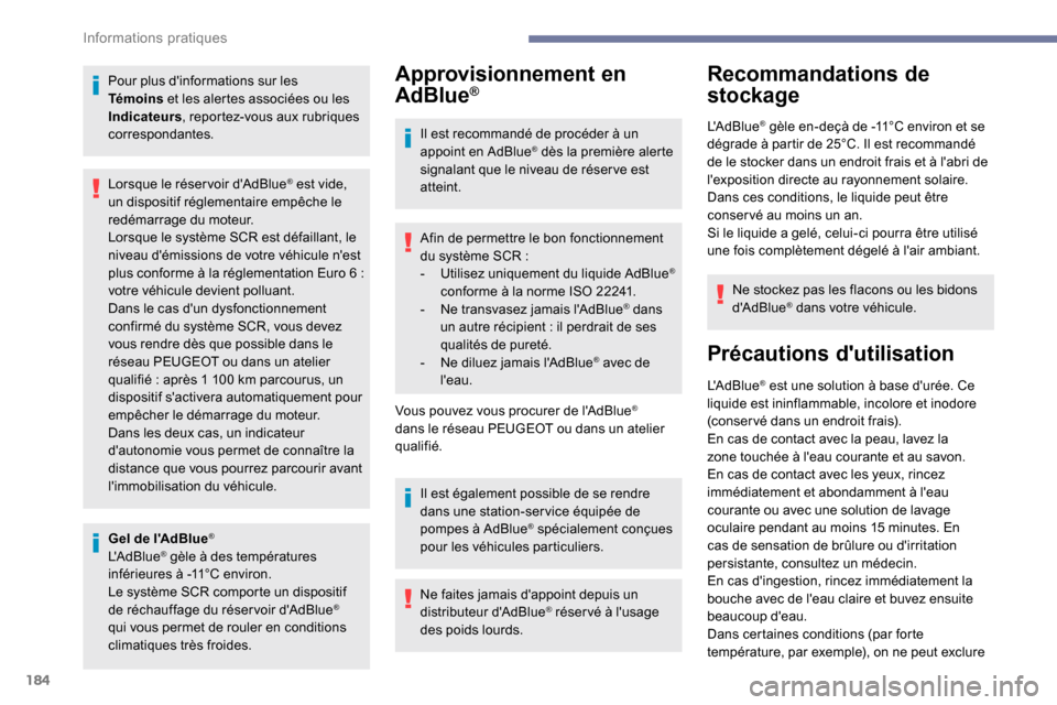 Peugeot Partner 2019  Manuel du propriétaire (in French) 184
Pour plus dinformations sur les 
Témoins et les alertes associées ou les 
Indicateurs , reportez-vous aux rubriques 
correspondantes.
Gel de lAdBlue
®
LAdBlue® gèle à des températures 
i