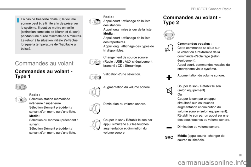 Peugeot Partner 2019  Manuel du propriétaire (in French) 3
En cas de très forte chaleur, le volume 
sonore peut être limité afin de préser ver 
le système. Il peut se mettre en veille 
(extinction complète de lécran et du son) 
pendant une durée mi