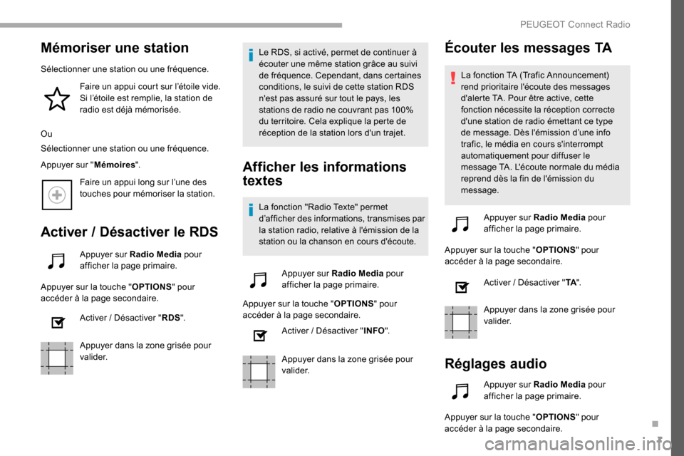 Peugeot Partner 2019  Manuel du propriétaire (in French) 7
Mémoriser une station
Sélectionner une station ou une fréquence.Faire un appui court sur l’étoile vide. 
Si l’étoile est remplie, la station de 
radio est déjà mémorisée.
Ou
Sélectionn