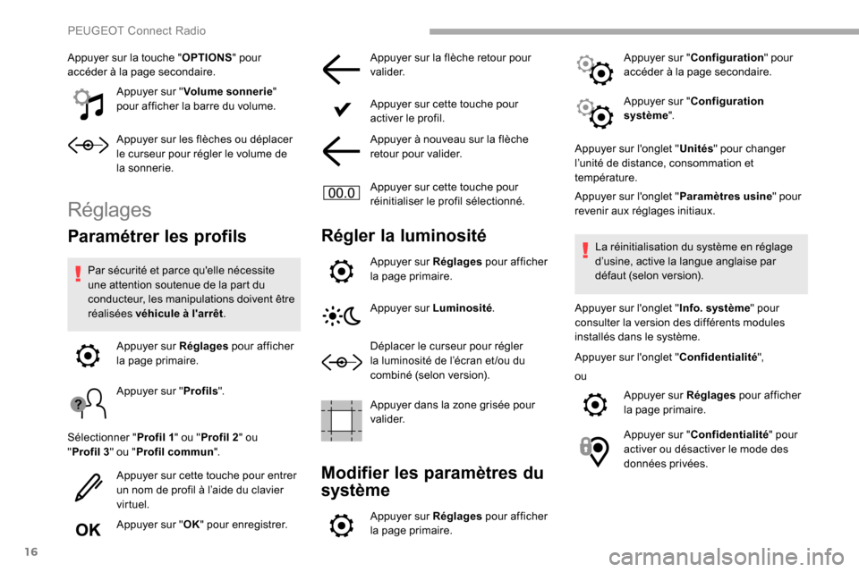 Peugeot Partner 2019  Manuel du propriétaire (in French) 16
Appuyer sur la touche "OPTIONS" pour 
accéder à la page secondaire.
Appuyer sur " Volume sonnerie " 
pour afficher la barre du volume.
Appuyer sur les flèches ou déplacer 
le curseur pour régl