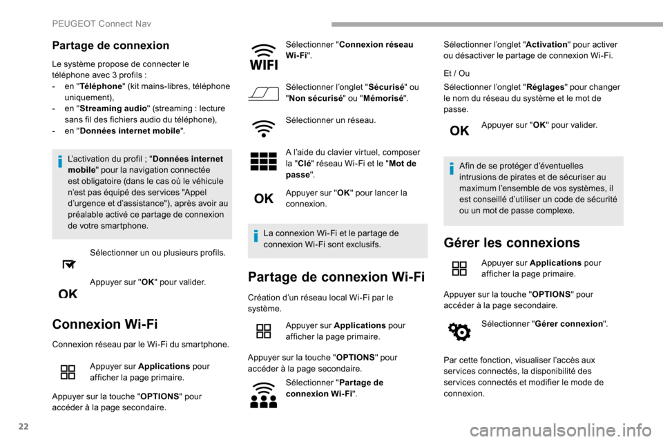 Peugeot Partner 2019  Manuel du propriétaire (in French) 22
Partage de connexion
Le système propose de connecter le 
téléphone avec 3 profils  :
-
 
e
 n "Téléphone " (kit mains-libres, téléphone 
uniquement),
-
 
e
 n "Streaming audio " (streaming
 