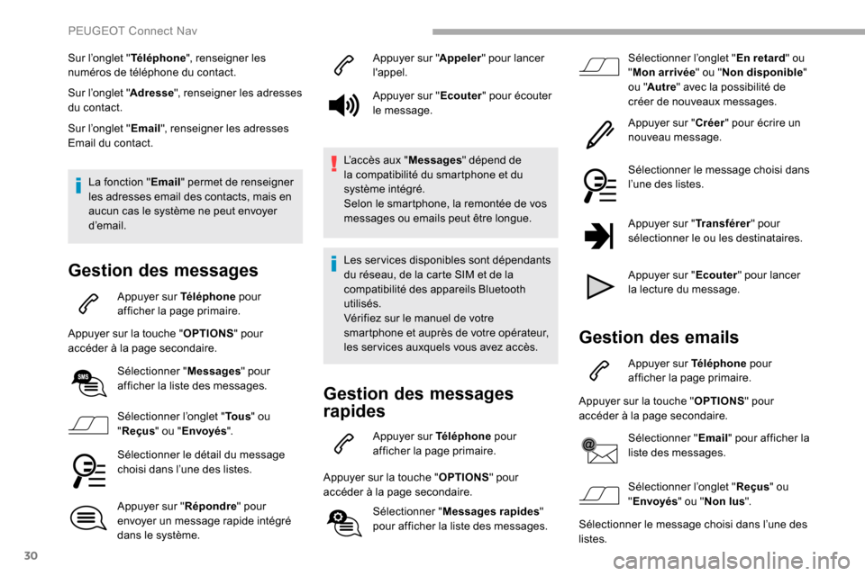 Peugeot Partner 2019  Manuel du propriétaire (in French) 30
Sur l’onglet "Téléphone", renseigner les 
numéros de téléphone du contact.
Sur l’onglet " Adresse", renseigner les adresses 
du contact.
Sur l’onglet " Email", renseigner les adresses 
E