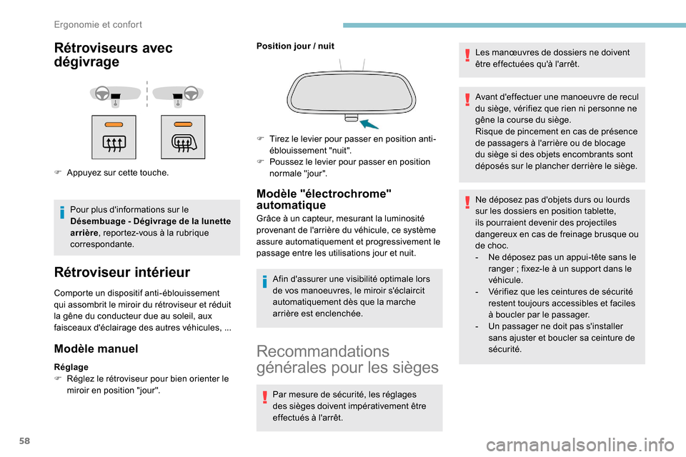 Peugeot Partner 2019  Manuel du propriétaire (in French) 58
Rétroviseurs avec 
dégivrage
F Appuyez sur cette touche.Pour plus dinformations sur le 
Désembuage
  - Dégivrage de la lunette 
arrière , reportez-vous à la rubrique 
correspondante.
Rétrov