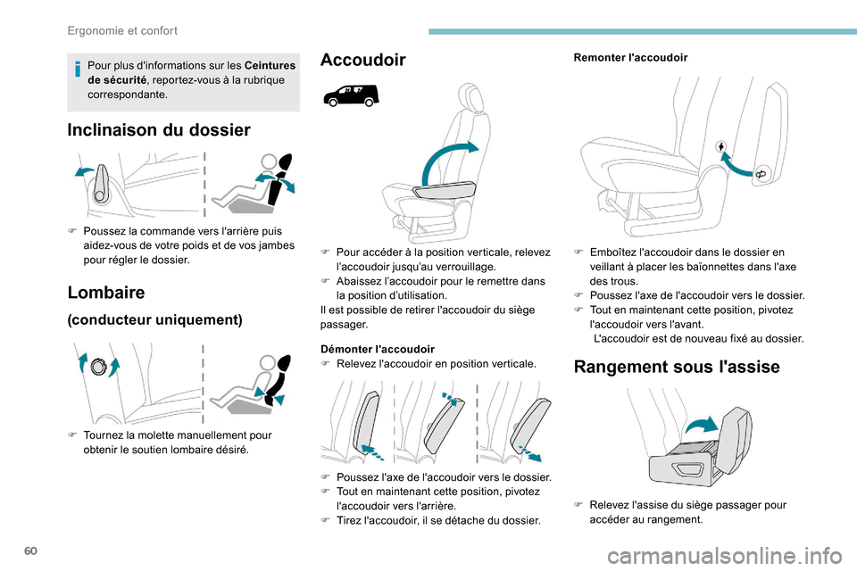 Peugeot Partner 2019  Manuel du propriétaire (in French) 60
F Pour accéder à la position verticale, relevez l’accoudoir jusqu’au verrouillage.
F
 
A
 baissez l’accoudoir pour le remettre dans 
la position d’utilisation.
Il est possible de retirer 