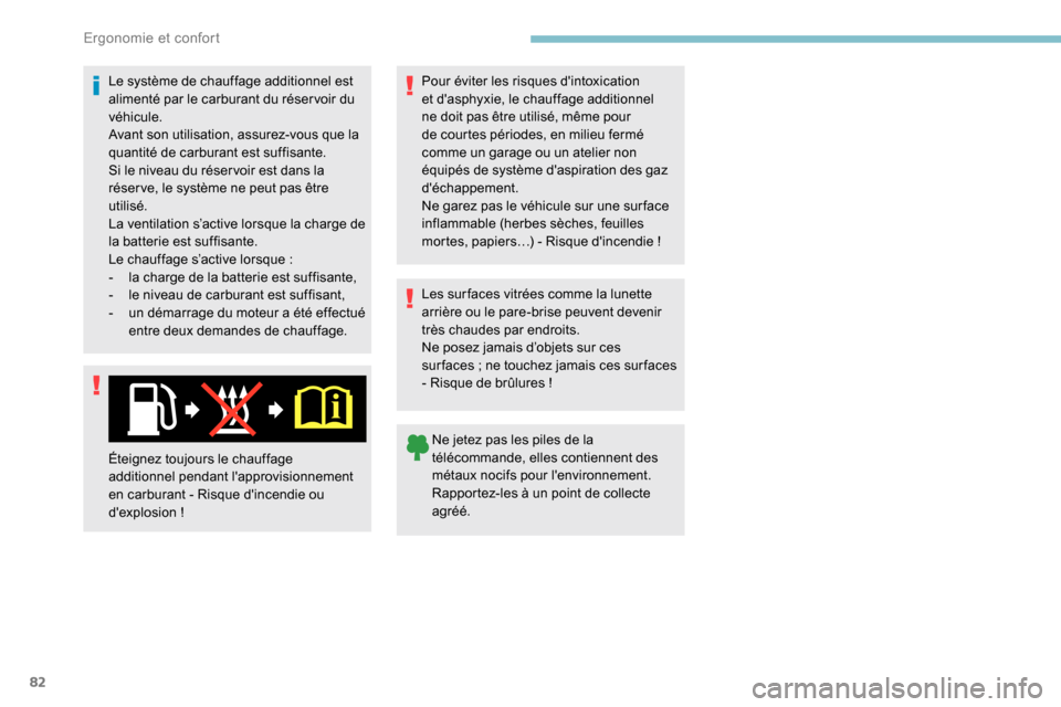 Peugeot Partner 2019 Manuel du propriétaire (in French) 82
Le système de chauffage additionnel est
alimenté par le carburant du réservoir du
véhicule.
Avant son utilisation, assurez-vous que la
quantité de carburant est suffisante.
Si le niveau du Peugeot Partner 2019 Manuel du propriétaire (in French) 82
Le système de chauffage additionnel est
alimenté par le carburant du réservoir du
véhicule.
Avant son utilisation, assurez-vous que la
quantité de carburant est suffisante.
Si le niveau du