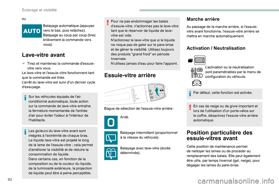 Peugeot Partner 2019  Manuel du propriétaire (in French) 92
Balayage automatique (appuyez 
vers le bas, puis relâchez).
Balayage au coup par coup (tirez 
brièvement la commande vers 
vo u s).
Lave-vitre avant
F Tirez et maintenez la commande dessuie-vitr