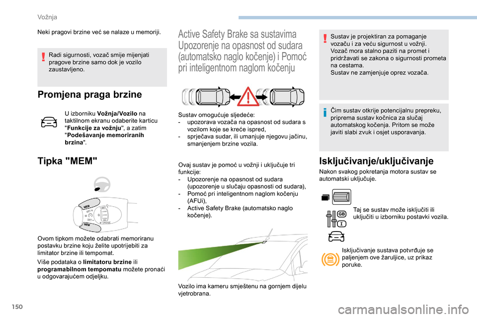 Peugeot Partner 2019 Vodič za korisnike (in Croatian) 150
Radi sigurnosti, vozač smije mijenjati
pragove brzine samo dok je vozilo
zaustavljeno.
Promjena praga brzine
U izborniku Vož nja / Voz ilo na
taktilnom ekranu odaberite karticu
" Funkcije z Peugeot Partner 2019 Vodič za korisnike (in Croatian) 150
Radi sigurnosti, vozač smije mijenjati
pragove brzine samo dok je vozilo
zaustavljeno.
Promjena praga brzine
U izborniku Vož nja / Voz ilo na
taktilnom ekranu odaberite karticu
" Funkcije z