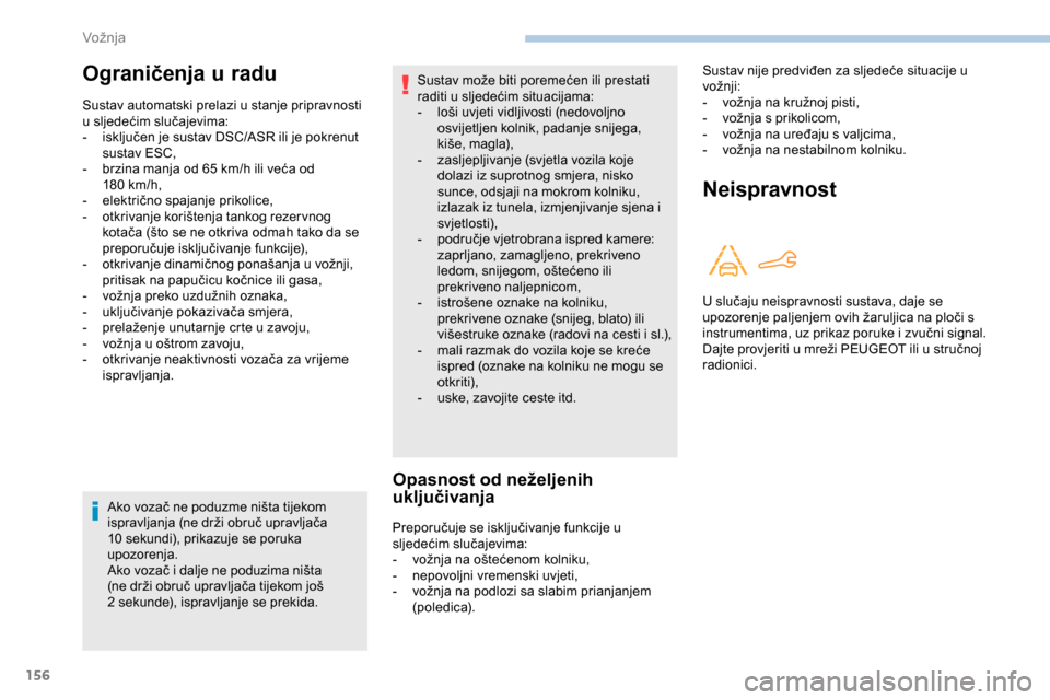 Peugeot Partner 2019 Vodič za korisnike (in Croatian) 156
Ako vozač ne poduzme ništa tijekom
ispravljanja (ne drži obruč upravljača
10 sekundi), prikazuje se poruka
upozorenja.
Ako vozač i dalje ne poduzima ništa
(ne drži obruč upravljača Peugeot Partner 2019 Vodič za korisnike (in Croatian) 156
Ako vozač ne poduzme ništa tijekom
ispravljanja (ne drži obruč upravljača
10 sekundi), prikazuje se poruka
upozorenja.
Ako vozač i dalje ne poduzima ništa
(ne drži obruč upravljača