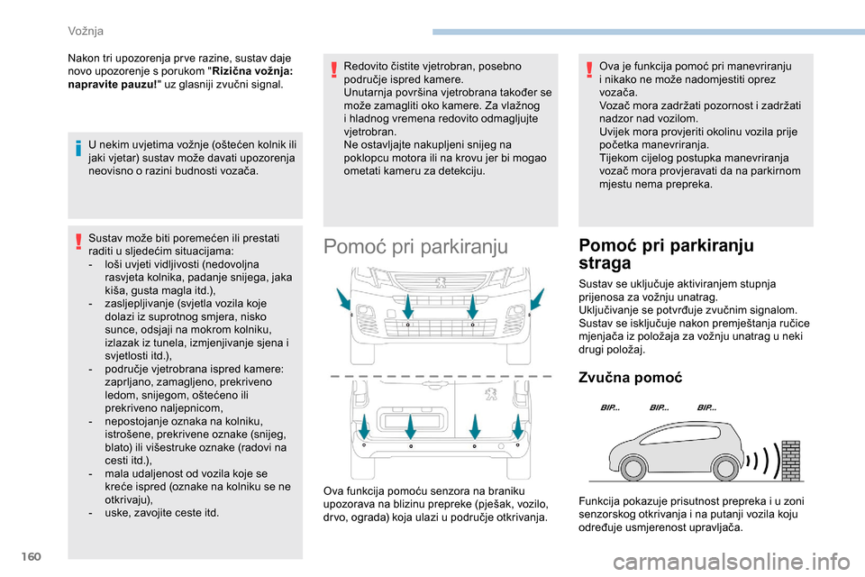 Peugeot Partner 2019 Vodič za korisnike (in Croatian) 160
Nakon tri upozorenja pr ve razine, sustav daje
novo upozorenje s porukom "Rizična vožnja:
napravite pauzu! " uz glasniji zvučni signal.
U nekim uvjetima vožnje (oštećen kolnik ili
jaki vj Peugeot Partner 2019 Vodič za korisnike (in Croatian) 160
Nakon tri upozorenja pr ve razine, sustav daje
novo upozorenje s porukom "Rizična vožnja:
napravite pauzu! " uz glasniji zvučni signal.
U nekim uvjetima vožnje (oštećen kolnik ili
jaki vj