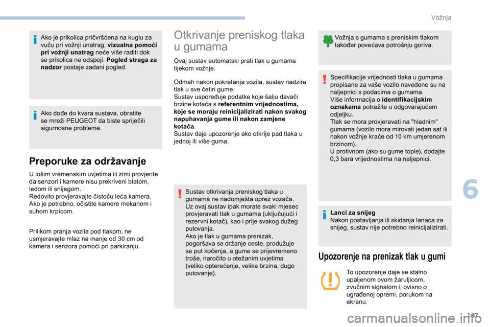 Peugeot Partner 2019 Vodič za korisnike (in Croatian) 167
Ako je prikolica pričvršćena na kuglu za
vuču pri vožnji unatrag, vizualna pomoći
pri vožnji unatrag neće više raditi dok
se prikolica ne odspoji. Pogled straga za
nadzor postaje zada Peugeot Partner 2019 Vodič za korisnike (in Croatian) 167
Ako je prikolica pričvršćena na kuglu za
vuču pri vožnji unatrag, vizualna pomoći
pri vožnji unatrag neće više raditi dok
se prikolica ne odspoji. Pogled straga za
nadzor postaje zada