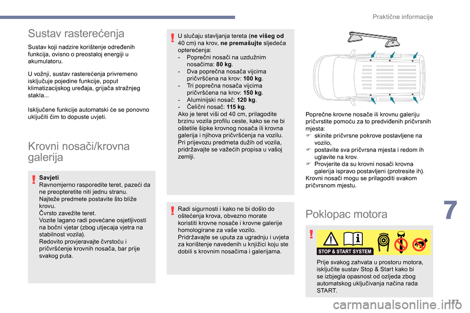 Peugeot Partner 2019 Vodič za korisnike (in Croatian) 177
Sustav rasterećenja
Sustav koji nadzire korištenje određenih
funkcija, ovisno o preostaloj energiji u
akumulatoru.
U vožnji, sustav rasterećenja privremeno
isključuje pojedine funkcije, p Peugeot Partner 2019 Vodič za korisnike (in Croatian) 177
Sustav rasterećenja
Sustav koji nadzire korištenje određenih
funkcija, ovisno o preostaloj energiji u
akumulatoru.
U vožnji, sustav rasterećenja privremeno
isključuje pojedine funkcije, p