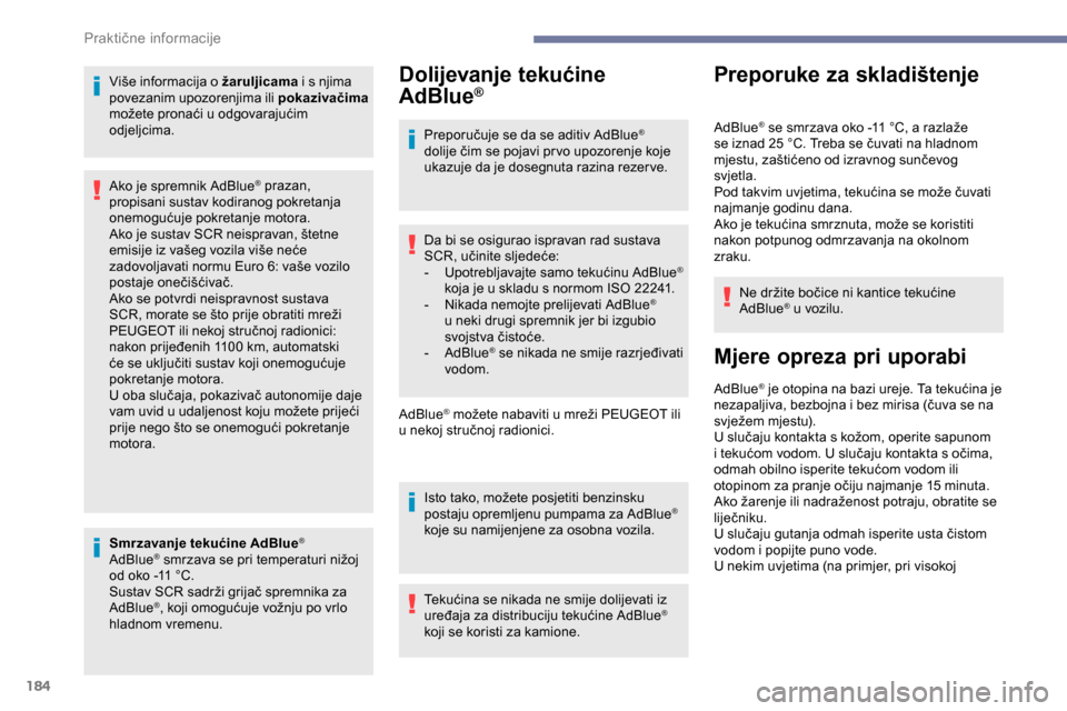 Peugeot Partner 2019 Vodič za korisnike (in Croatian) 184
Više informacija o žaruljicama i s njima
povezanim upozorenjima ili pokazivačima
možete pronaći u odgovarajućim
odjeljcima.
Smrzavanje tekućine AdBlue
®
AdBlue® smrzava se pri tempera Peugeot Partner 2019 Vodič za korisnike (in Croatian) 184
Više informacija o žaruljicama i s njima
povezanim upozorenjima ili pokazivačima
možete pronaći u odgovarajućim
odjeljcima.
Smrzavanje tekućine AdBlue
®
AdBlue® smrzava se pri tempera