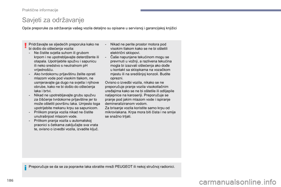 Peugeot Partner 2019 Vodič za korisnike (in Croatian) 186
Savjeti za održavanje
Opće preporuke za održavanje vašeg vozila detaljno su opisane u ser visnoj i garancijskoj knjižiciPridržavajte se sljedećih preporuka kako ne
bi došlo do oštećenja Peugeot Partner 2019 Vodič za korisnike (in Croatian) 186
Savjeti za održavanje
Opće preporuke za održavanje vašeg vozila detaljno su opisane u ser visnoj i garancijskoj knjižiciPridržavajte se sljedećih preporuka kako ne
bi došlo do oštećenja