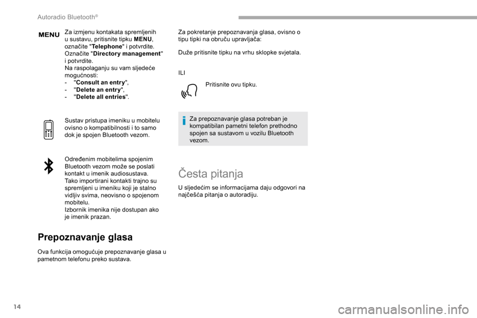 Peugeot Partner 2019 Vodič za korisnike (in Croatian) 14
Za izmjenu kontakata spremljenih
u sustavu, pritisnite tipku MENU,
označite " Telephone " i potvrdite.
Označite " Directory management "
i potvrdite.
Na raspolaganju su vam sljedeće
mogućno Peugeot Partner 2019 Vodič za korisnike (in Croatian) 14
Za izmjenu kontakata spremljenih
u sustavu, pritisnite tipku MENU,
označite " Telephone " i potvrdite.
Označite " Directory management "
i potvrdite.
Na raspolaganju su vam sljedeće
mogućno