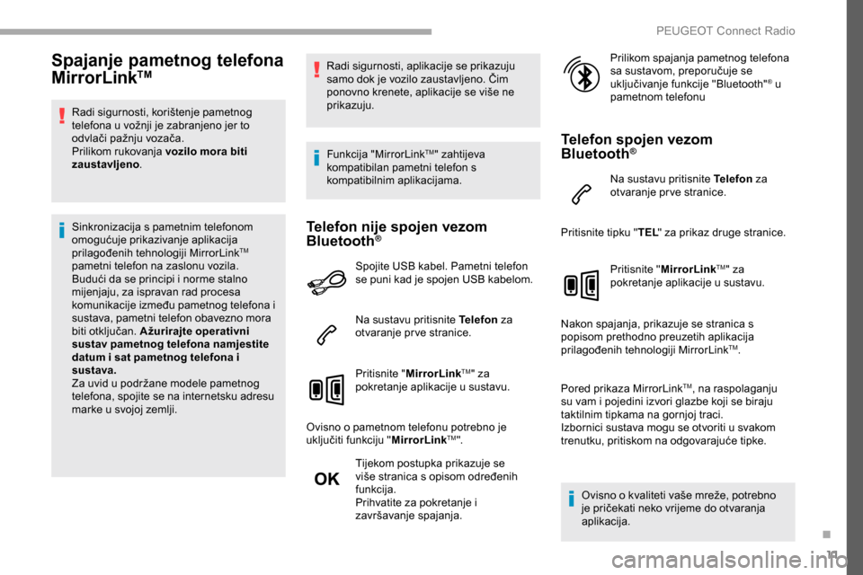 Peugeot Partner 2019 Vodič za korisnike (in Croatian) 11
Spajanje pametnog telefona
MirrorLinkTM
Radi sigurnosti, korištenje pametnog
telefona u vožnji je zabranjeno jer to
odvlači pažnju vozača.
Prilikom rukovanja vozilo mora biti
zaustavljeno. Peugeot Partner 2019 Vodič za korisnike (in Croatian) 11
Spajanje pametnog telefona
MirrorLinkTM
Radi sigurnosti, korištenje pametnog
telefona u vožnji je zabranjeno jer to
odvlači pažnju vozača.
Prilikom rukovanja vozilo mora biti
zaustavljeno.