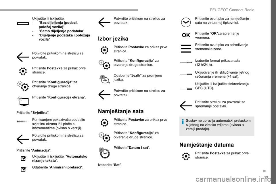Peugeot Partner 2019 Vodič za korisnike (in Croatian) 17
Uključite ili isključite:
- " B
ez dijeljenja (podaci,
položaj vozila) ".
-
" S
amo dijeljenje podataka "
-
" D
ijeljenje podataka i položaja
vozila "
Potvrdite pritiskom na strelicu za Peugeot Partner 2019 Vodič za korisnike (in Croatian) 17
Uključite ili isključite:
- " B
ez dijeljenja (podaci,
položaj vozila) ".
-
" S
amo dijeljenje podataka "
-
" D
ijeljenje podataka i položaja
vozila "
Potvrdite pritiskom na strelicu za