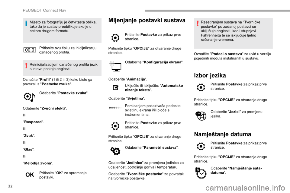 Peugeot Partner 2019 Vodič za korisnike (in Croatian) 32
Mjesto za fotografiju je četvrtasta oblika,
tako da je sustav preobilikuje ako je u
nekom drugom formatu.Pritisnite ovu tipku za inicijalizaciju
označenog profila.
Reinicijalizacijom označeno Peugeot Partner 2019 Vodič za korisnike (in Croatian) 32
Mjesto za fotografiju je četvrtasta oblika,
tako da je sustav preobilikuje ako je u
nekom drugom formatu.Pritisnite ovu tipku za inicijalizaciju
označenog profila.
Reinicijalizacijom označeno