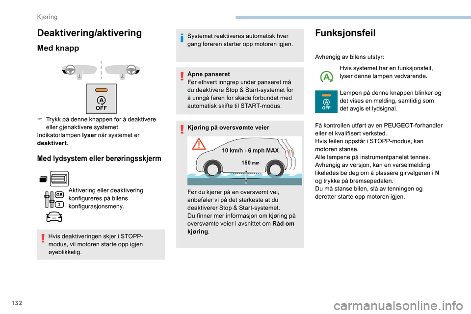 Peugeot Partner 2019 Brukerhåndbok (in Norwegian) 132
Deaktivering/aktivering
Med knapp
Med lydsystem eller berøringsskjerm
Aktivering eller deaktivering
konfigureres på bilens
konfigurasjonsmeny.
Hvis deaktiveringen skjer i STOPP-
modus, vil mot Peugeot Partner 2019 Brukerhåndbok (in Norwegian) 132
Deaktivering/aktivering
Med knapp
Med lydsystem eller berøringsskjerm
Aktivering eller deaktivering
konfigureres på bilens
konfigurasjonsmeny.
Hvis deaktiveringen skjer i STOPP-
modus, vil mot